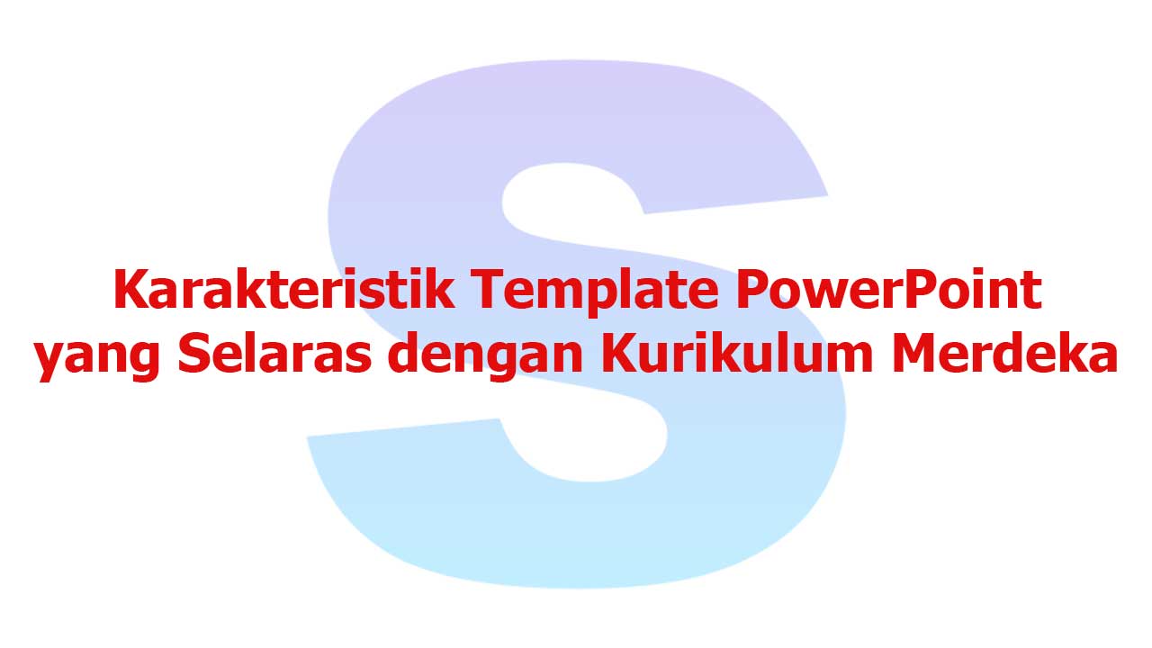 Karakteristik-Template-PowerPoint-yang-Selaras-dengan-Kurikulum-Merdeka Karakteristik Template PowerPoint yang Selaras dengan Kurikulum Merdeka