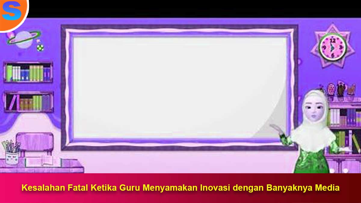 Kesalahan-Fatal-Ketika-Guru-Menyamakan-Inovasi-dengan-Banyaknya-Media Kesalahan Fatal Ketika Guru Menyamakan Inovasi dengan Banyaknya Media
