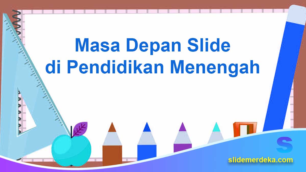 Masa Depan Slide di Pendidikan Menengah