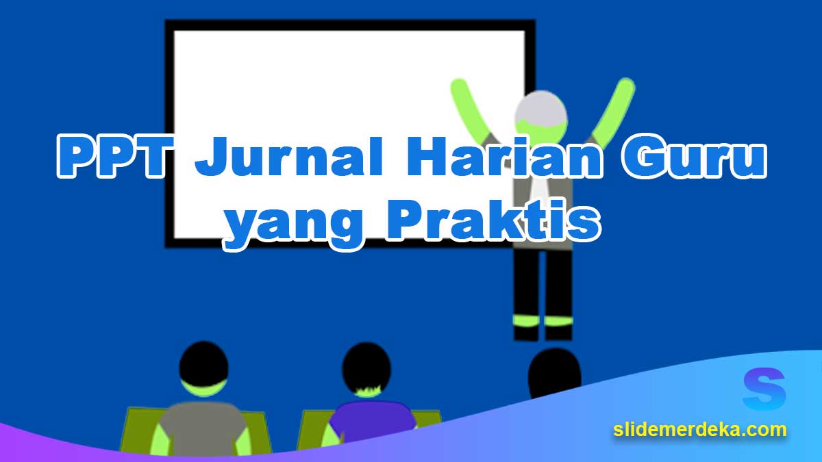 PPT-Jurnal-Harian-Guru-yang-Praktis PPT Jurnal Harian Guru yang Praktis