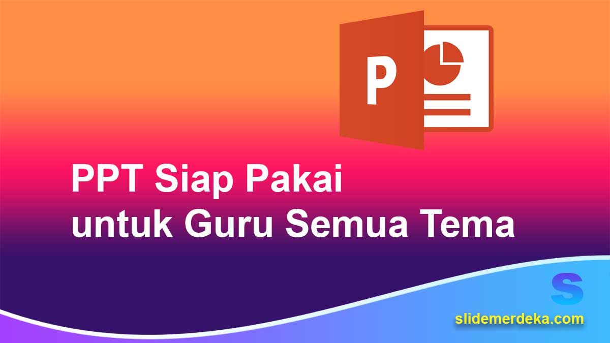 PPT-Siap-Pakai-untuk-Guru-Semua-Tema PPT Siap Pakai untuk Guru Semua Tema